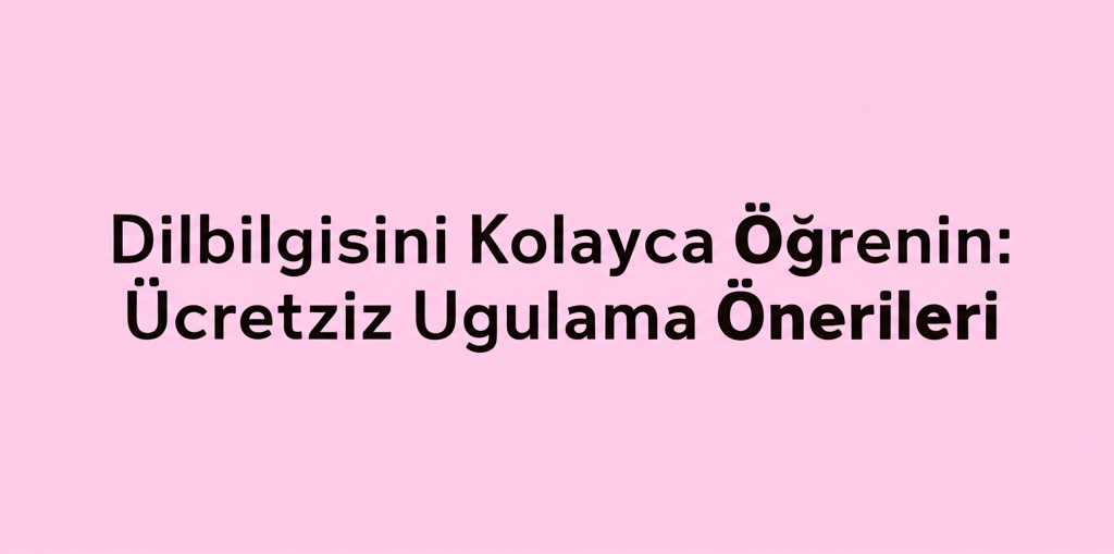 Dilbilgisini Kolayca Öğrenin: Ücretsiz Uygulama Önerileri